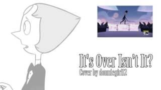 [Steven Universe]- It's Over Isn't It? COVER