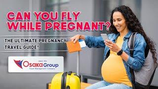 Can You Fly While Pregnant?  Essential Tips for Safe and Comfortable Travel!