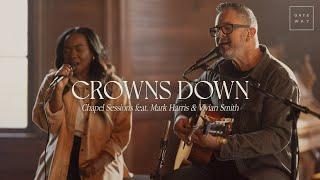 Crowns Down (Chapel Sessions) | feat. Mark Harris & Vivian Smith | Gateway Worship