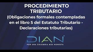 PROCEDIMIENTO TRIBUTARIO (obligaciones formales contempladas en el libro 5 del E.T…) 1/4 - DIAN