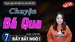 Truyện ngắn hay CHUYỆN ĐÃ QUA Tập 7 - mc thanh mai diễn đọc mới nhất 2021