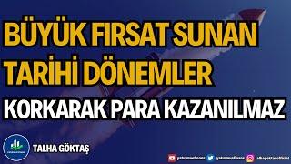 BÜYÜK FIRSAT SUNAN TARİHİ DÖNEMLER | KORKARAK PARA KAZANILMAZ