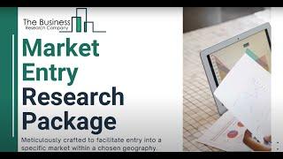 Market Entry Research Package - The Business Research Company