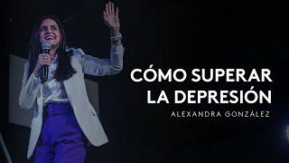 Cómo superar la depresión - Alexandra González