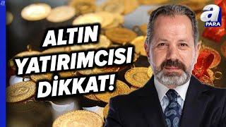 Altın Fiyatları Nasıl Şekilleniyor, Yatırımcıyı Neler Bekliyor? İslam Memiş Anlattı l A Para