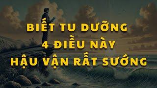 Cổ nhân dạy: 4 Điều Cần Tu Dưỡng Để Sống Hạnh Phúc An Nhiên, biết sớm để không hối tiếc