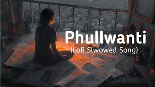 Phullwanti Title Track | Slowed Reverb Song