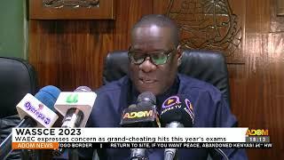 WASSCE 2023: WAEC expresses concern as grand-cheating hits this year’s exams - Adom TV News (8-9-23)