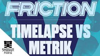 Friction - Timelapse Vs Metrik