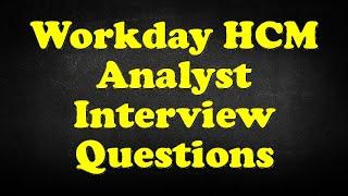 Workday HCM Analyst Interview Questions