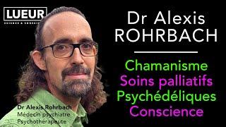 Dr Alexis Rohrbach, Chamanisme, Soins palliatifs, Psychédéliques, Conscience