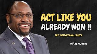 Act Like You Already Won - Myles Munroe Motivational Speech