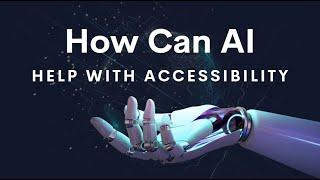 How Can Artificial Intelligence (AI) Help With Website and Content Accessibility?