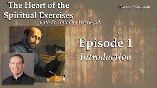 Introduction – The Heart of the Spiritual Exercises of St. Ignatius -  /w Fr. Anthony Wieck S.J.