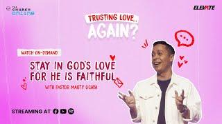 TRUSTING LOVE AGAIN | Stay in God's Love for He is Faithful | Pastor Marty Ocaya