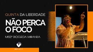 MISSª DIOCLÉCIA MIRANDA - NÃO PERCA O FOCO