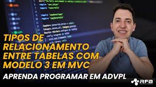 AdvPL | Tipos de Relacionamento Entre Tabelas no Modelo 3 | Arquitetura MVC