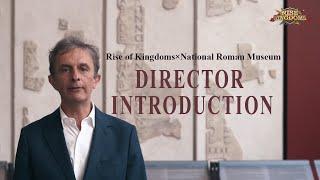 Director Introduction | Rise of Kingdoms x National Roman Museum