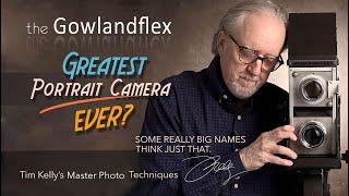 The GOWLANDFLEX.  A Fine-Art, Portrait and Glamour Camera Like No Other  Tim Kelly's Secret Weapon!