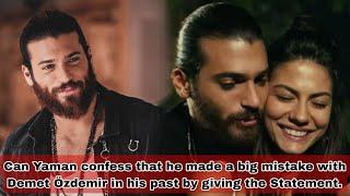 Can Yaman confess that he made a big mistake with Demet Özdemir in his past by giving the Statement.