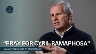 "Pray for Cyril Ramaphosa" - In conversation with dr. Michael Louis