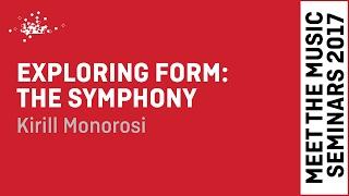 Exploring Form: the Symphony - Kirill Monorosi