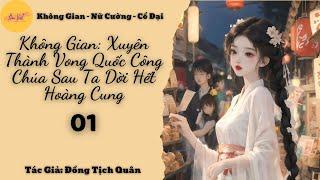 [Không Gian ] Tập 1: Không Gian: Xuyên Thành Vong Quốc Công Chúa Sau Ta Dời Hết Hoàng Cung