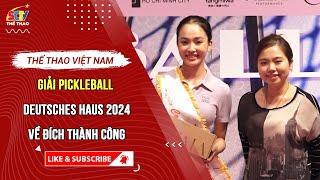 GIẢI PICKLEBALL DEUTSCHES HAUS 2024 VỀ ĐÍCH THÀNH CÔNG || SCTV THỂ THAO