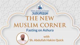 Fasting on Ashura | New Muslim Corner | Sh. Abdullah Hakim Quick