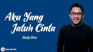 Dudy Oris - Aku Yang Jatuh Cinta | Lirik Lagu