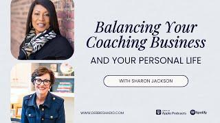 Balancing Your Coaching Business and Your Personal Life | A Client Conversation with Sharon Jackson