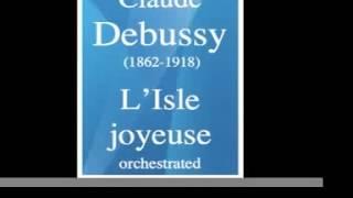 Claude Debussy : L'Isle joyeuse, orchestrated (1904/1923)