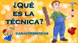 ¿Qué es la técnica y sus características?