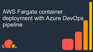 AWS Fargate container deployment with Azure DevOps pipeline