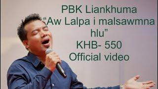 AW LALPA I MALSAWMNA HLU //PBK Liankhuma (KHB- 550)// hla thar