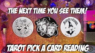 The Next Time You See Them! Tarot Pick a Card Reading