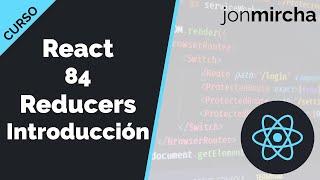 Curso React: 84. Reducers Introducción - jonmircha