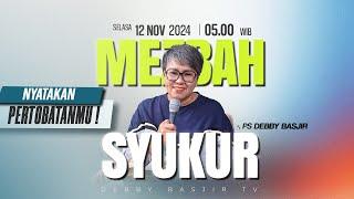 MEZBAH SYUKUR SELASA 12 NOV 24 - Pk.05.00 WIB - "NYATAKAN PERTOBATANMU !"-PS. DEBBY BASJIR