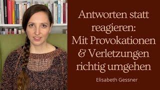 Antworten statt reagieren: Mit Provokationen und Verletzungen richtig umgehen