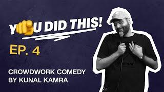 YOU DID THIS - Episode 4 | Crowdwork Standup Comedy by Kunal Kamra