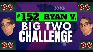 The Big Two Challenge: #152 RYAN V.