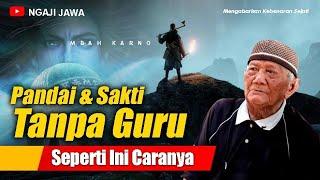 BISA SAKTI TANPA GURU, JIKA PAHAM ILMU INI - MBAH KARNO