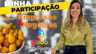 A Rainha da Coxinha! Minha participação na Globo no Programa Pequenas Empresas & Grandes Negócios!