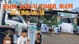 jemur bonsai sambil ngopi GTC limbangan  dihari pendaftaran