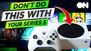 7 Mistakes You’re Making With Your Xbox Series S