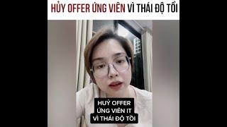 Hủy offer ứng viên vì thái độ tồi!