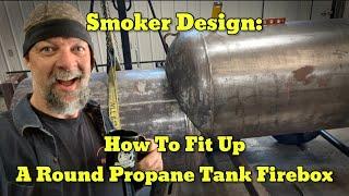 Smoker Fabrication: How I Fit A Round Propane Tank Firebox For Propane Tank Offset Smoker