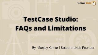 TestCase Studio: FAQs and Limitations.