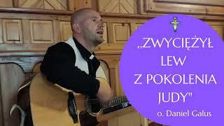 "Zwyciężył Lew z pokolenia Judy" o.Daniel Galus