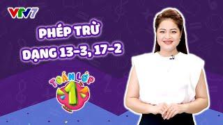 Bài 31: Phép trừ dạng 13-3, 17-2 | TOÁN LỚP 1 | VTV7